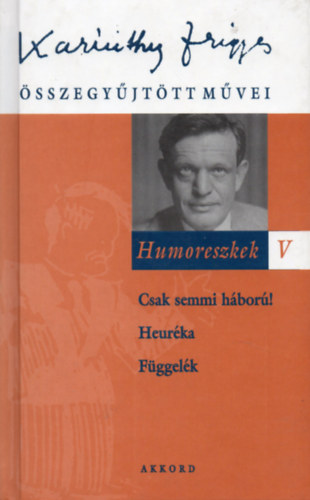 Karinthy Frigyes: Humoreszkek V. (Csak semmi háború!-Heuréka-Függelék)