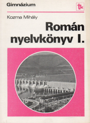 Kozma Mihály: Román nyelvkönyv I. - Gimnázium