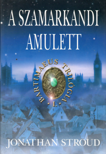 Jonathan Stroud: A szamarkandi amulett - Bartimaeus I.