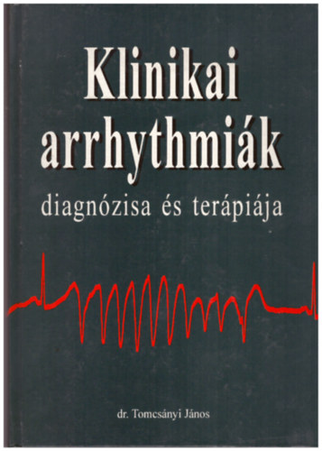 dr. Tomcsányi János: Klinikai arrhythmiák diagnózisa és terápiája