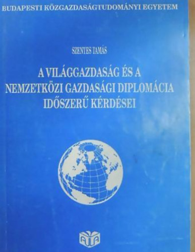 Szentes Tamás: A világgazdaság és a nemzetközi gazdasági diplomácia időszerű kérdései