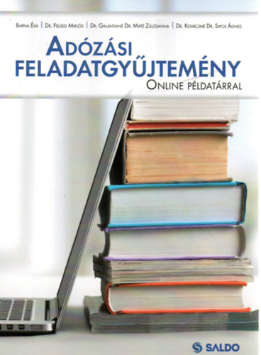 Barna Éva, Dr. Fellegi Miklós, Dr. Galántainé Dr. Máté Zsuzsanna, Dr. Kovácsné Dr. Sipos Ágnes: Adózási feladatgyűjtemény - Online példatárral