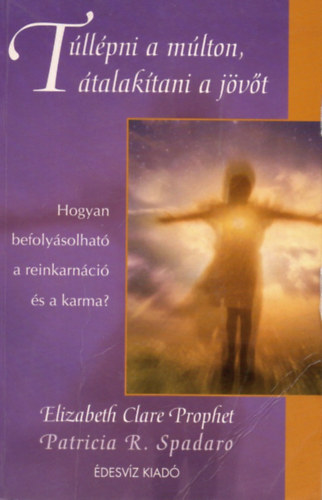 Elizabeth Clare Prophet: Túllépni a múlton, átalakítani a jövőt