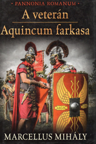 Marcellus Mihály: A veterán - Aquincum farkasa (Pannonia Romanum)