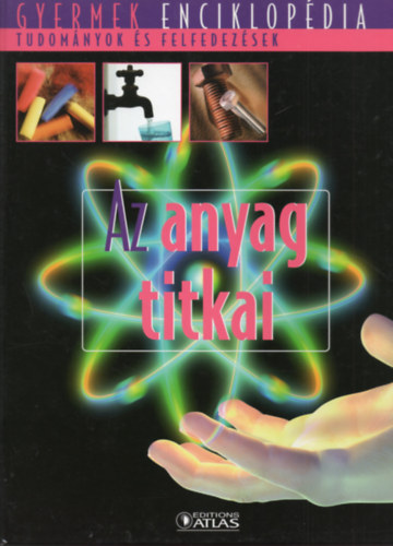 : Gyermek enciklopédia - Az anyag titkai