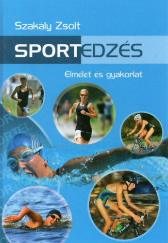 Szakály Zsolt: Sportedzés -Elmélet és gyakorlat