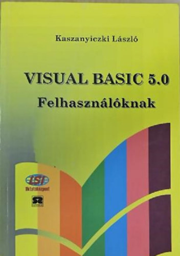 Kaszanyiczki László: Visual Basic 5.0 felhasználóknak