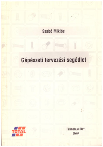 Szabó Miklós: Gépészeti tervezési segédlet