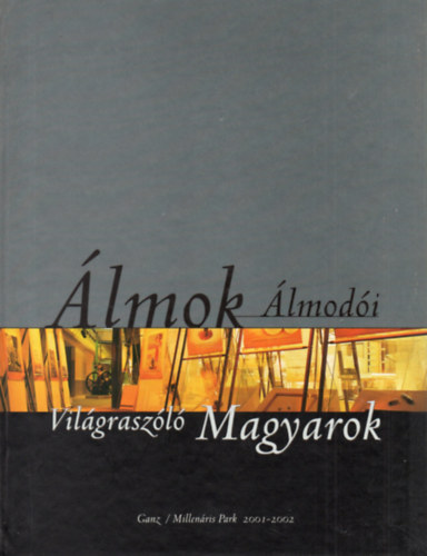 : Álmok álmodói - Világraszoló magyarok Kiállítási katalógus I. Gondolkodási modellek