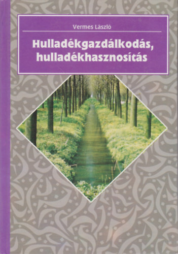 Vermes László: Hulladékgazdálkodás, hulladékhasznosítás