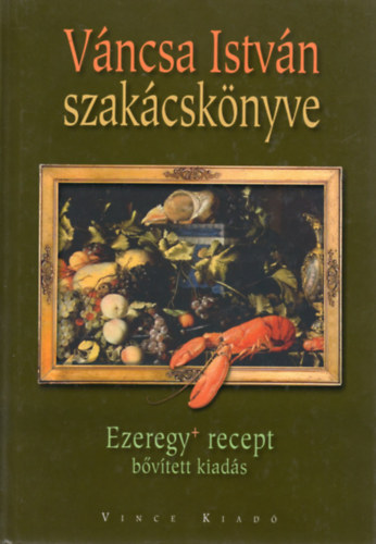 Váncsa István: Váncsa István szakácskönyve - Ezeregy+ recept