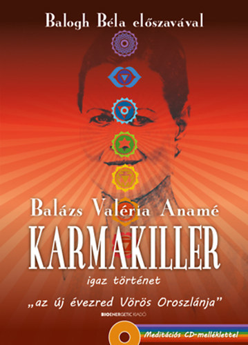 Balázs Valéria Anamé: Karmakiller - Igaz történet "az új évezred Vörös Oroszlánja" 