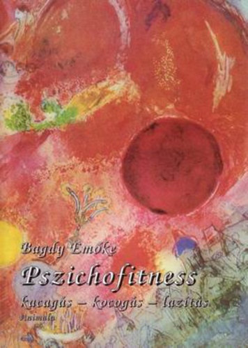 Bagdy Emőke: Pszichofitness (Kacagás - kocogás - lazítás)