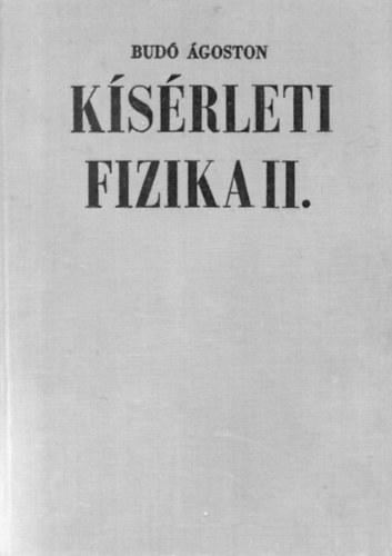 Budó Ágoston: Kísérleti fizika II. (Elektromosságtan és mágnességtan)
