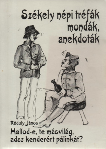 Ráduly János: Hallod-e, te másvilág, adsz kenderért pálinkát? - Székely népi tréfák, mondák, anekdoták