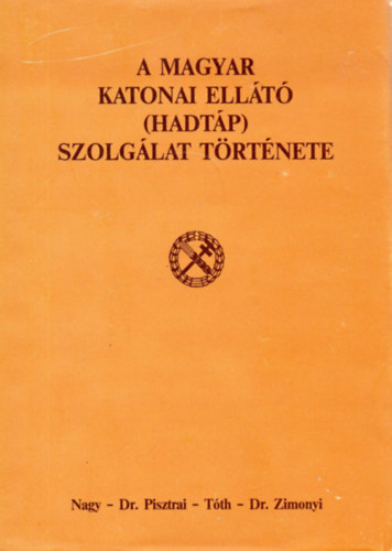 Nagy-Pisztrai-Tóth-Zimonyi: A magyar katonai ellátó (hadtáp) szolgálat története