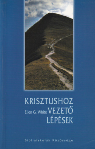 E.G. White: Krisztushoz vezető lépések