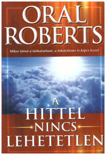 Oral Roberts: A hittel nincs lehetetlen