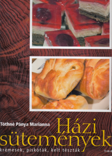 Tóthné Pánya Marianna: Házi sütemények - Krémesek, piskóták, kelt tészták