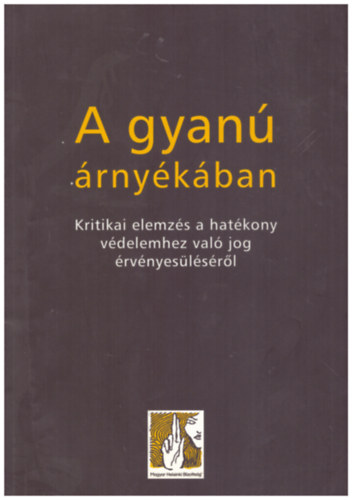 : A gyanú árnyékában - Kritikai elemzés a hatékony védelemhez való jog érvényesüléséről