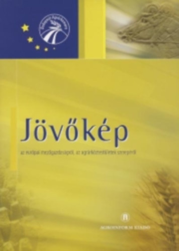 Dr. Rózsás Attila: Jövőkép - az európai mezőgazdaságról, agrárköztestületek szerepéről