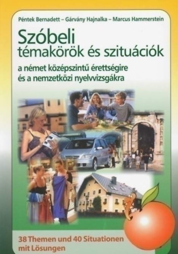 Péntek Bernadett, Gárvány Hajnalka, Marcus Hammerstein: Szóbeli témakörök és szituációk a német középszintű érettségire és a nemzetközi nyelvvizsgákra