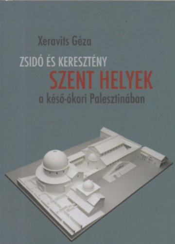 Xeravits Géza: Zsidó és keresztény szent helyek a késő-ókori Palesztinában