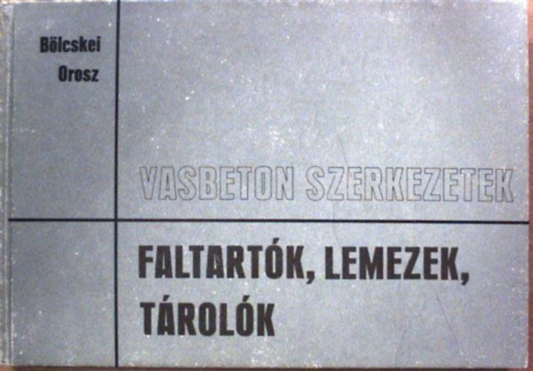 Bölcskei-Orosz: Vasbeton szerkezetek-Faltartók, lemezek, tárolók
