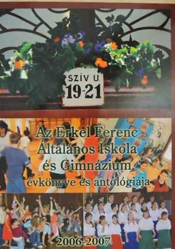 Maksa Katalin (szerk.): Az Erkel Ferenc Általános Iskola és Gimnázium évkönyve és antológiája 2006-2007