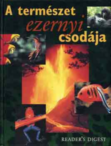 : A természet ezernyi csodája - (Reader's Digest)