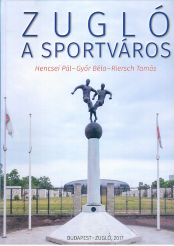 Hencsei Pál, Győr Béla, Riersch Tamás: Zugló, a sportváros