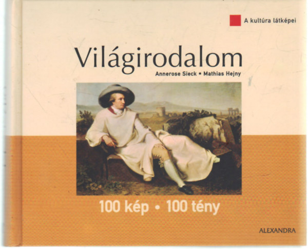 Sieck, Annerose-Hejny, Mathias: Világirodalom 100 kép-100 tény (A kultúra látképei)