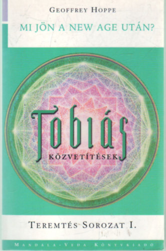 Geoffrey Hoppe: Tobiás-közvetítések I.: Mi jön a New Age után?