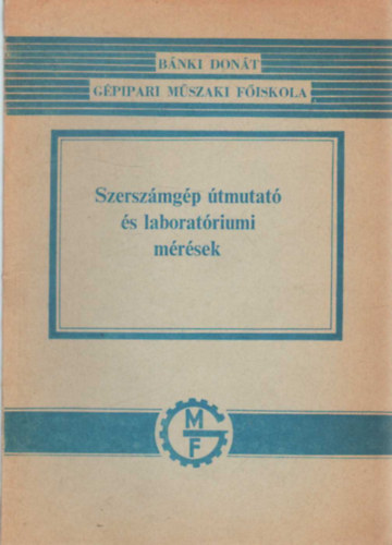 Nagy P. Sándor: Szerszámgép útmutató és laboratóriumi mérések