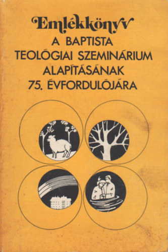 Dr. Somogyi Barnabás: Emlékkönyv a Baptista Teológiai Szeminárium alapításának 75. évfordulójára 