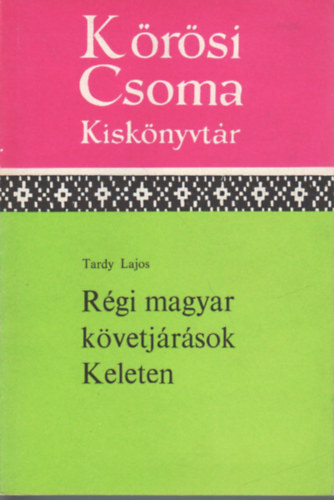 Tardy Lajos: Régi magyar követjárások keleten