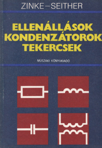 Dr. Otto Zinke, Dr. Hans Seither, Tihanyi Péter (ford.), Hammer Judit (grafikus), Dr. Zólomy Imre (lektor): Ellenállások, kondenzátorok, tekercsek