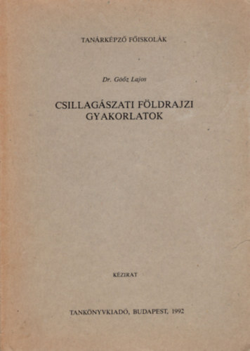 Dr. Göőz Lajos: Csillagászati földrajzi gyakorlatok