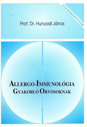 Prof. Dr. Hunyadi János: Allergo-Immunológia - Gyakorló Orvosoknak