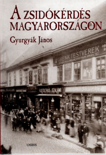 Gyurgyák János: A zsidókérdés Magyarországon - Politikai eszmetörténet