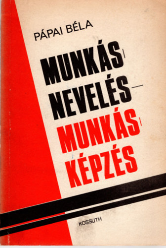 Pápai Béla: Munkásnevelés-Munkásképzés