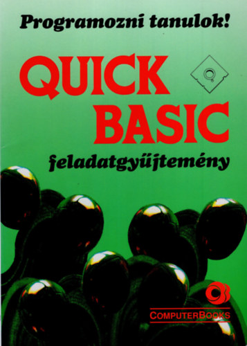 Lukács Ottó: Quick Basic - feladatgyűjtemény - Programozni tanulok ! 