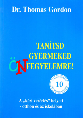 Thomas Gordon dr.: Tanítsd gyermeked önfegyelemre! - A "kézi vezérlés" helyett - otthon és az iskolában
