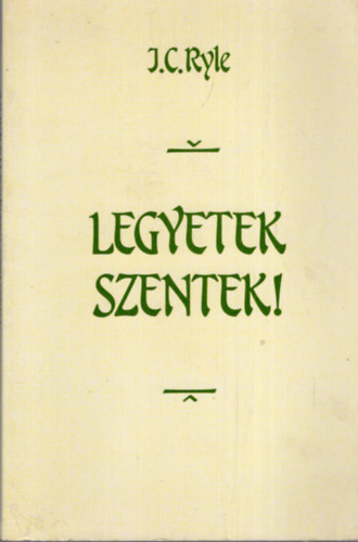 Ryle J. C.: Legyetek szentek!