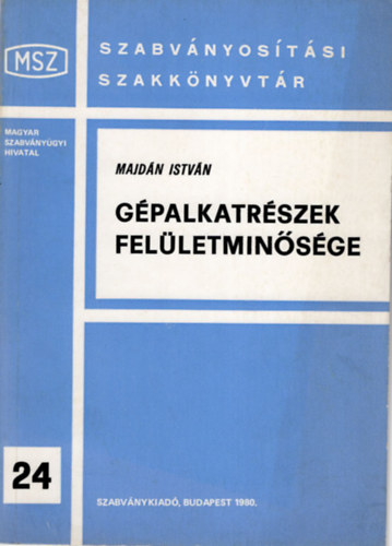 Majdán István: Gépalkatrészek felületminősége -Szabványosítási Szakkönyvtár 24.