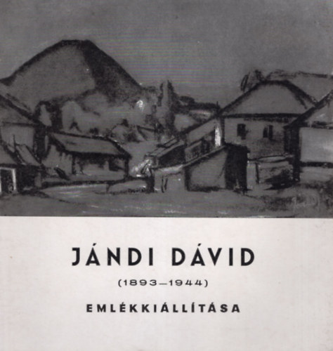 Kisdéginé Kirimi Irén Dr.: Jándi Dávid festőművész (1893-1944 ) emlékkiállítása Budapest Nemzeti Galéria 1966