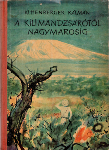 Kittenberger Kálmán: A Kilimandzsárótól Nagymarosig
