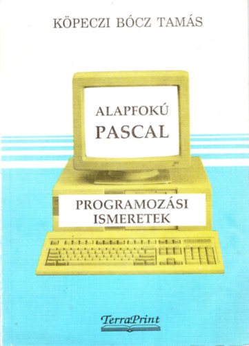 Köpeczi Bócz Tamás: Alafokú pascal programozási ismeretek