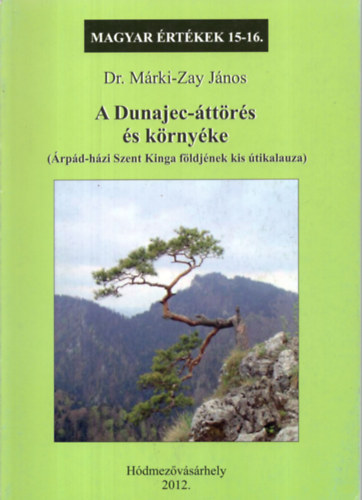 Dr. Márki-Zay János: A Dunajec-áttörés és környéke (Magyar Értékek 15-16.)