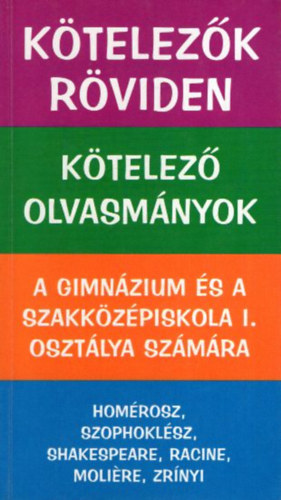 Vadai István (szerk.): Kötelezők röviden - Kötelező olvasmányok - A gimnázium és a szakközépiskola I. osztálya számára